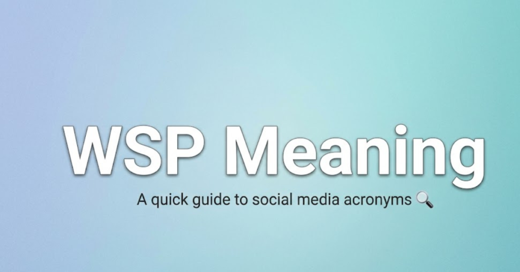 WSP Meaning: What Does WSP Mean in Text and Chat?