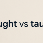 Tought vs Taught: What’s the Correct Spelling and Meaning?
