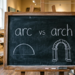 Arc vs Arch: What’s the Difference and When to Use Each