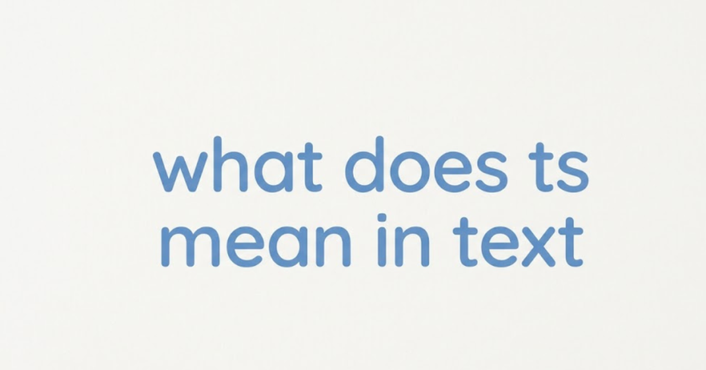 What Does TS Mean in Text? Full Meaning in Slang, TikTok & Snapchat