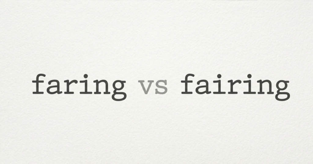 Faring vs Fairing: What’s the Difference?