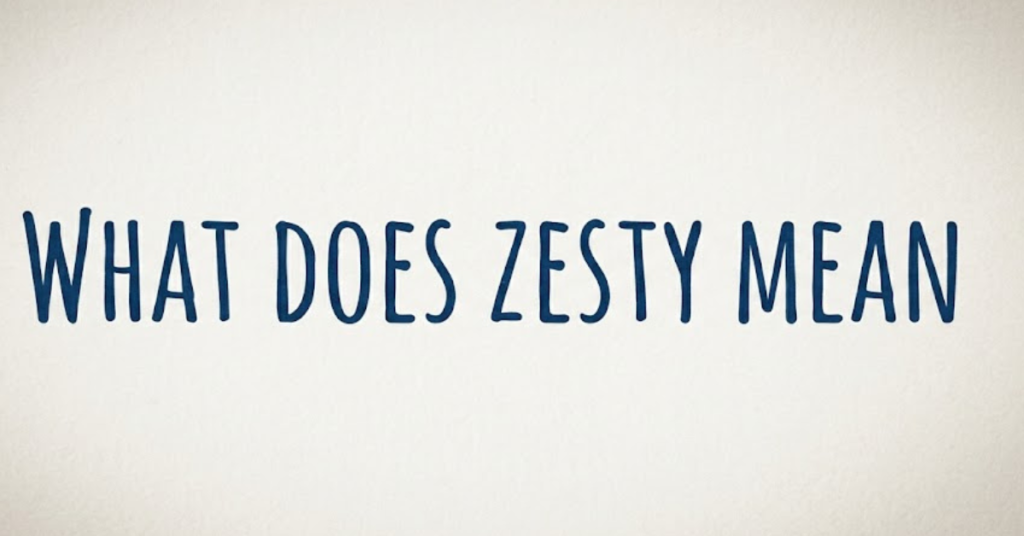 What Does Zesty Mean? Slang, TikTok & Real Meaning Explained