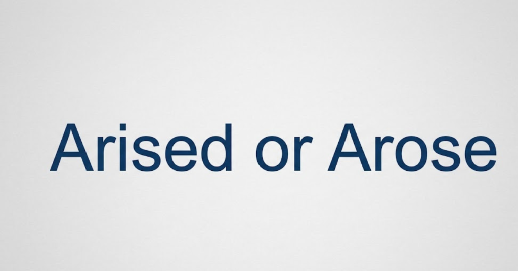 Arised or Arose: What’s the Correct Word?