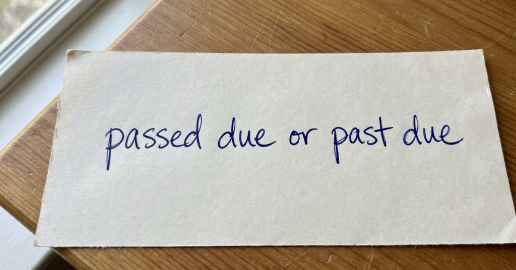Past Due or Passed Due? Here’s the Correct Way to Use It