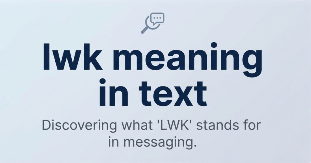 LWK Meaning in Text: What Does LWK Mean?