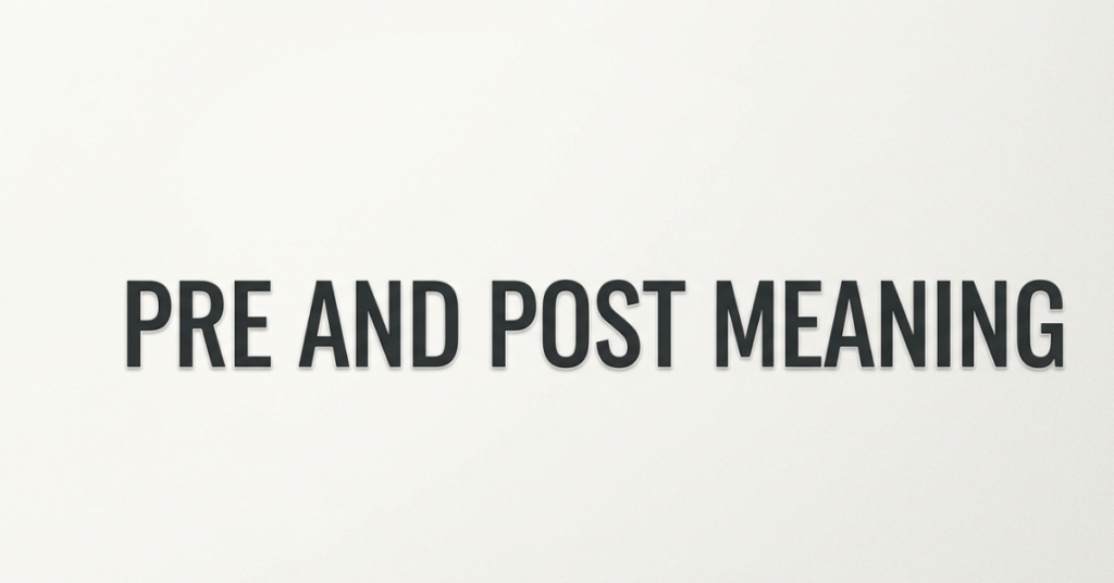 Pre and Post Meaning Explained Simply