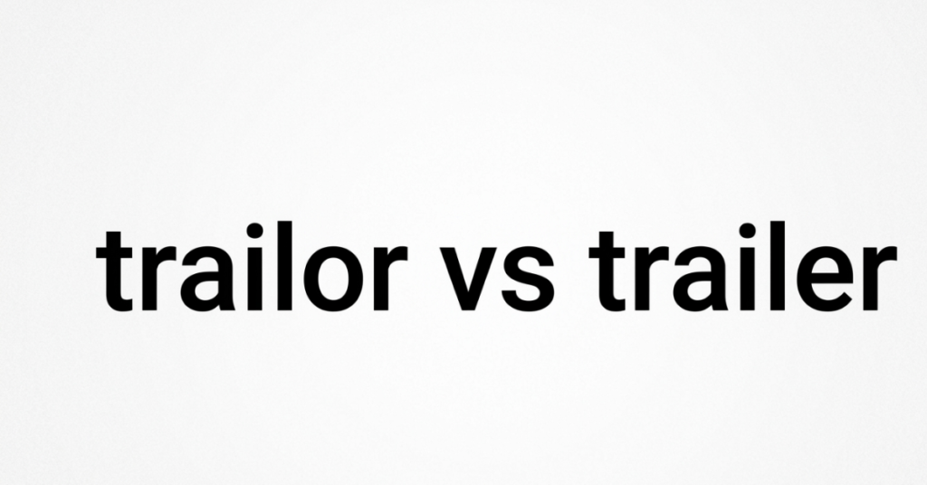 Trailor vs Trailer: What’s the Correct Spelling?