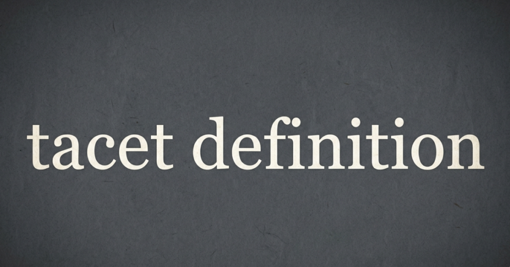 Tacet Definition: Meaning, Use, and Tacet vs Tacit