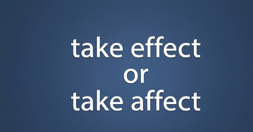 Take Effect or Take Affect: Which Is Correct?