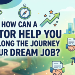 How Can a Mentor Help You Along the Journey to Your Dream Job? What Qualifies Someone as a Mentor?